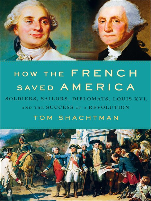 Title details for How the French Saved America by Tom Shachtman - Available